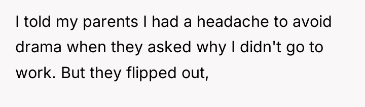 I told my parents I had a headache to avoid...