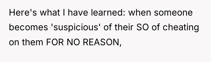 Here's what I have learned: when someone becomes 'suspicious' of...
