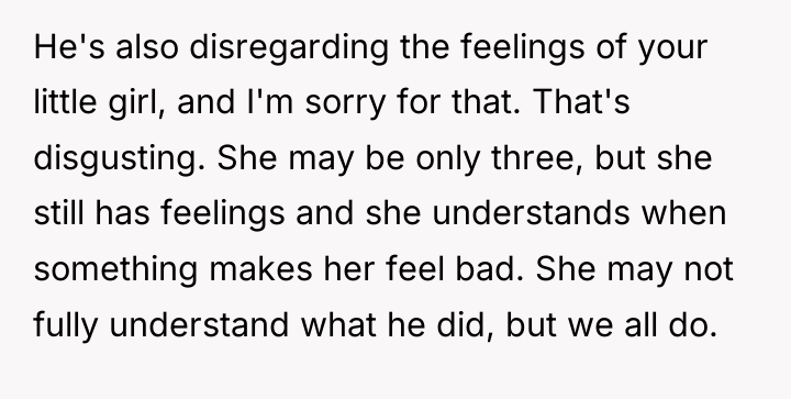 He's also disregarding the feelings of your little girl, and...