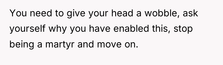 You need to give your head a wobble, ask yourself...
