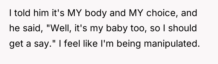 I told him it's MY body and MY choice, and...