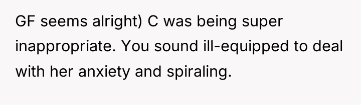 GF seems alright) C was being super inappropriate. You sound...