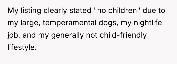 My listing clearly stated "no children" due to my large,...