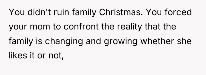 You didn't ruin family Christmas. You forced your mom to...