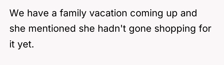 We have a family vacation coming up and she mentioned...