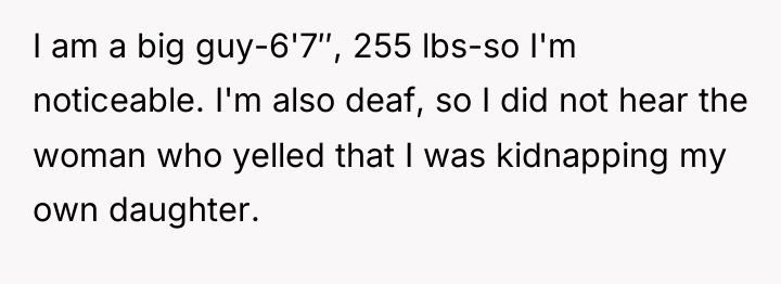 I am a big guy-6'7″, 255 lbs-so I'm noticeable. I'm...