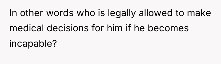 In other words who is legally allowed to make medical...