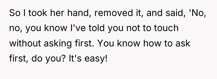 So I took her hand, removed it, and said, 'No,...
