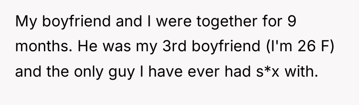My boyfriend and I were together for 9 months. He...