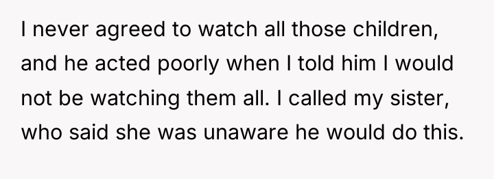 I never agreed to watch all those children, and he...