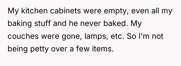 My kitchen cabinets were empty, even all my baking stuff...