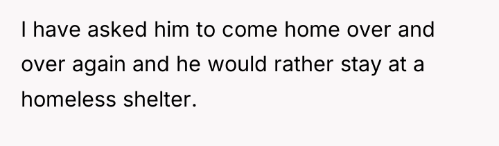 I have asked him to come home over and over...