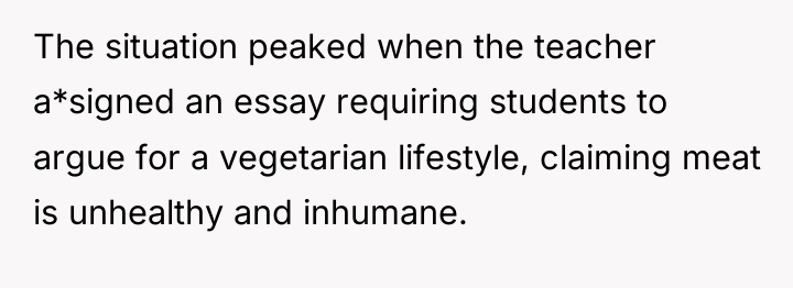 The situation peaked when the teacher a*signed an essay requiring...