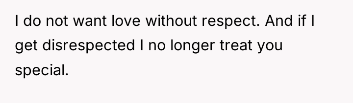 I do not want love without respect. And if I...