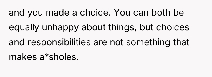 and you made a choice. You can both be equally...