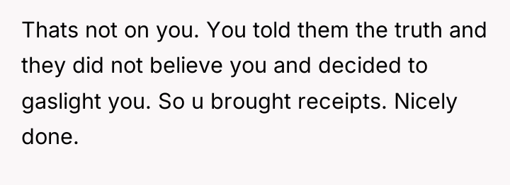 Thats not on you. You told them the truth and...