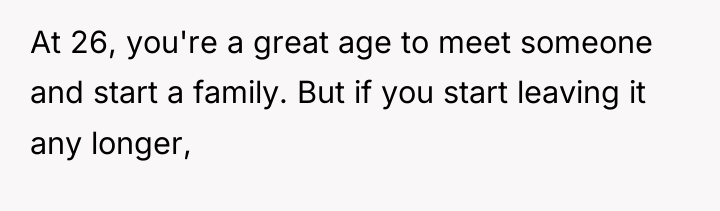 At 26, you're a great age to meet someone and...