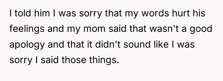 I told him I was sorry that my words hurt...