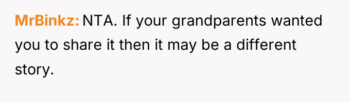 MrBinkz NTA. If your grandparents wanted you to share it...