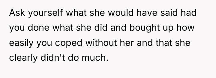 Ask yourself what she would have said had you done...