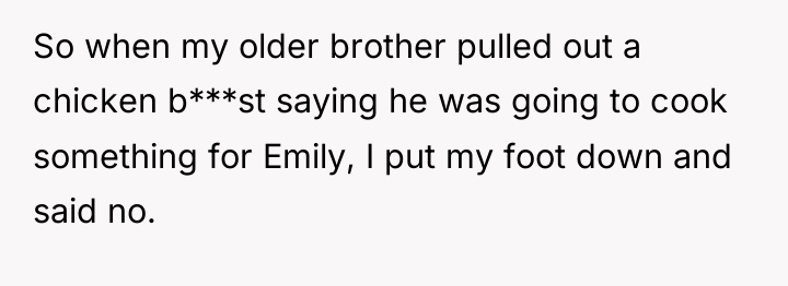 So when my older brother pulled out a chicken b***st...