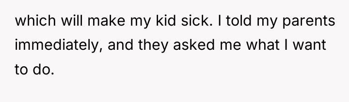 which will make my kid sick. I told my parents...