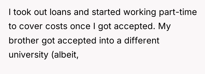I took out loans and started working part-time to cover...