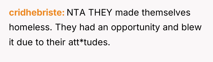 cridhebriste NTA THEY made themselves homeless. They had an opportunity...