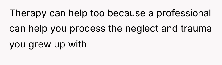 Therapy can help too because a professional can help you...