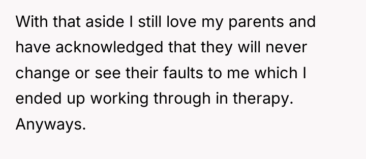 With that aside I still love my parents and have...