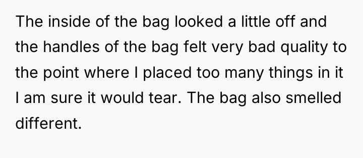 The inside of the bag looked a little off and...