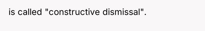 is called "constructive dismissal".