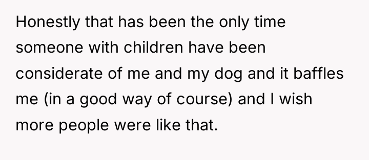 Honestly that has been the only time someone with children...