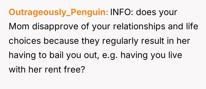 Outrageously_Penguin INFO: does your Mom disapprove of your relationships and...