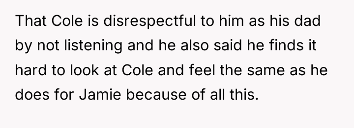 That Cole is disrespectful to him as his dad by...