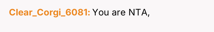 Clear_Corgi_6081 You are NTA,