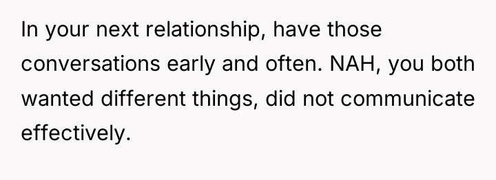 In your next relationship, have those conversations early and often....