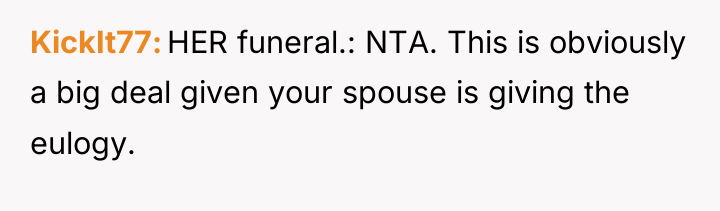 KickIt77 HER funeral.: NTA. This is obviously a big deal...