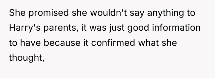 She promised she wouldn't say anything to Harry's parents, it...
