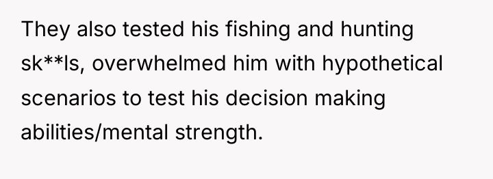 They also tested his fishing and hunting sk**ls, overwhelmed him...