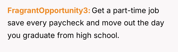 FragrantOpportunity3 Get a part-time job save every paycheck and move...
