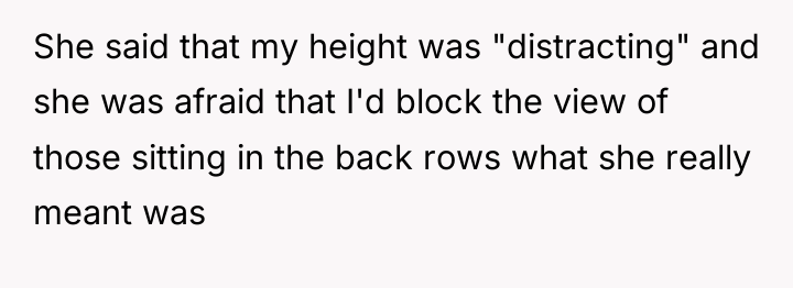 She said that my height was "distracting" and she was...