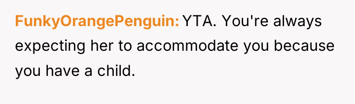FunkyOrangePenguin YTA. You're always expecting her to accommodate you because...