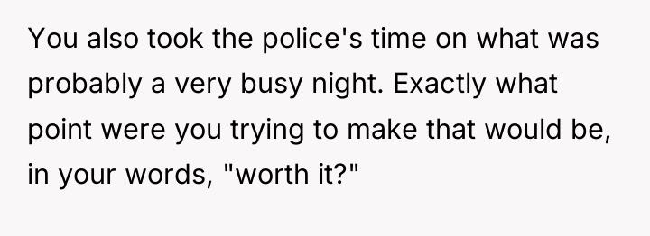 You also took the police's time on what was probably...