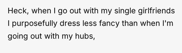 Heck, when I go out with my single girlfriends I...
