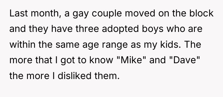 Last month, a gay couple moved on the block and...