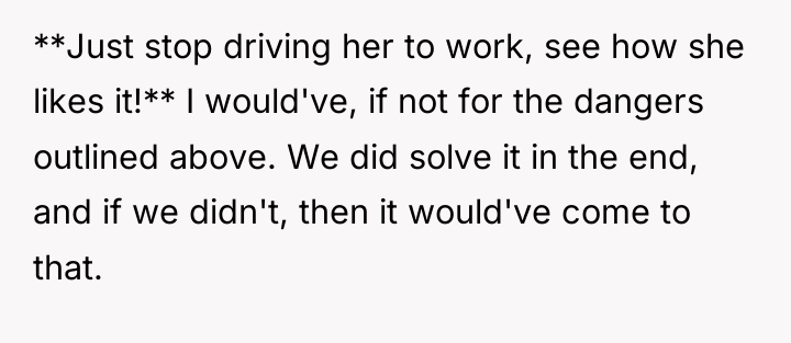 **Just stop driving her to work, see how she likes...