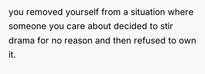 you removed yourself from a situation where someone you care...