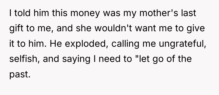 I told him this money was my mother's last gift...