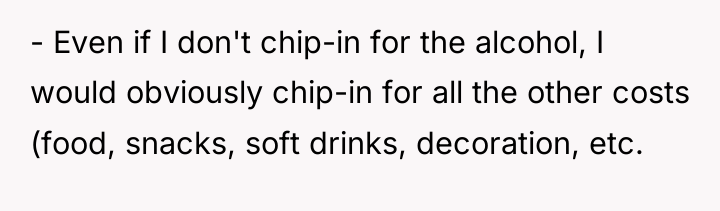 - Even if I don't chip-in for the alcohol, I...